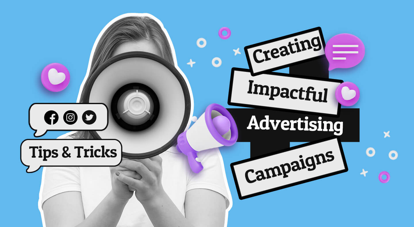 Creating Impactful Advertising Campaigns: Tips and Tricks