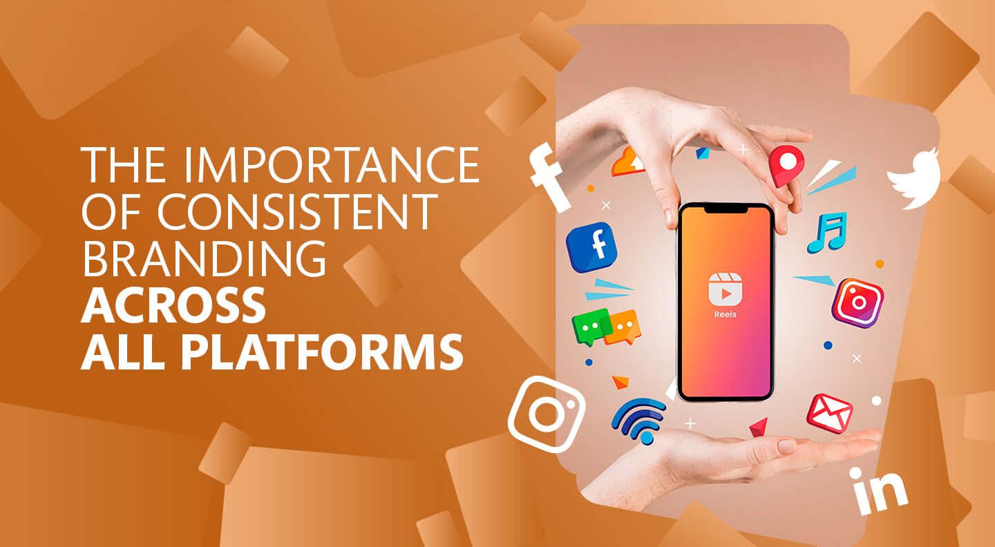The Importance of Consistent Branding Across All Platforms